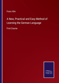 Paperback A New, Practical and Easy Method of Learning the German Language: First Course Book