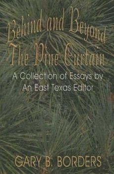 Paperback Behind and Beyond the Pine Curtain: A Collection of Essays by an East Texas Editor Book