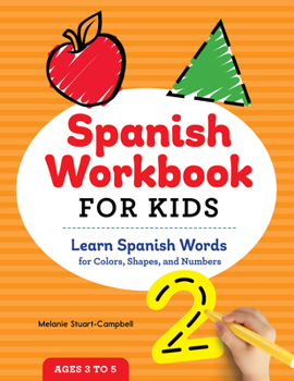 Paperback Spanish Workbook for Kids: Learn Spanish Words for Colors, Shapes, and Numbers Book