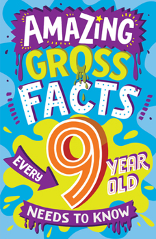 Paperback Amazing Gross Facts Every 9 Year Old Needs to Know Book