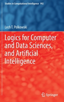 Hardcover Logics for Computer and Data Sciences, and Artificial Intelligence Book