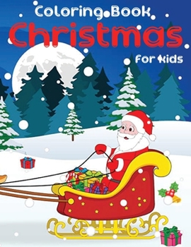 Coloring Book Christmas for Kids: Merry Christmas with Christmas coloring books. Christmas coloring books for children, Decorate Santa Claus, a Christmas tree, reindeer. 50 Christmas Pages to Color