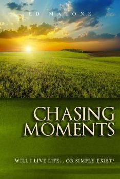 Paperback Chasing Moments: Will I Live Life... or Simply Exist? Book