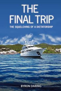 Paperback The Final Trip: The Squelching of a Dictatorship Book