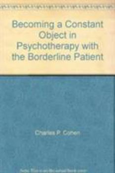Hardcover Becoming a Constant Object in Psychotherapy with the Borderline Patient Book