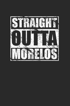 Paperback Straight Outta Morelos 120 Page Notebook Lined Journal for Mexican Pride Book