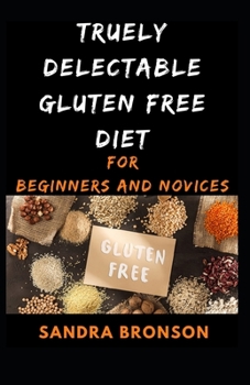 Paperback Truely Delectable Gluten Free Diet for Beginners and Novices Book