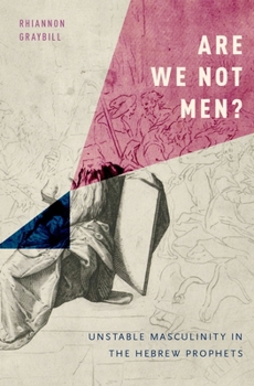 Hardcover Are We Not Men?: Unstable Masculinity in the Hebrew Prophets Book