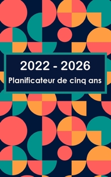 Hardcover Planificateur quinquennal 2022-2026: Couverture rigide - Calendrier de 60 mois, calendrier de rendez-vous de 5 ans, planificateurs d'affaires, agenda [French] Book