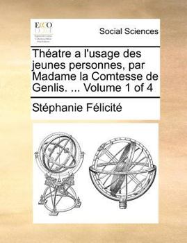 Paperback Theatre A L'Usage Des Jeunes Personnes, Par Madame La Comtesse de Genlis. ... Volume 1 of 4 [French] Book