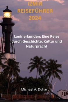 Paperback Izmir Reiseführer 2024: Izmir erkunden: Eine Reise durch Geschichte, Kultur und Naturpracht [German] Book