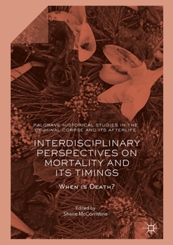 Paperback Interdisciplinary Perspectives on Mortality and Its Timings: When Is Death? Book