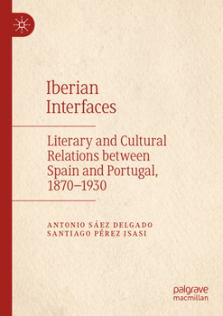 Paperback Iberian Interfaces: Literary and Cultural Relations Between Spain and Portugal, 1870-1930 Book