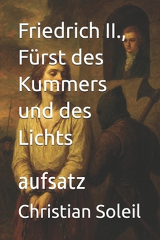 Friedrich II., Fürst des Kummers und des Lichts: aufsatz (German Edition)