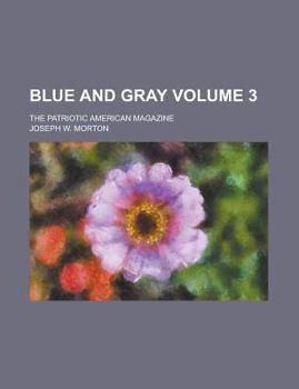 Paperback Blue and gray; the patriotic American magazine Volume 3 Book