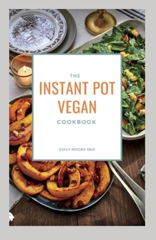 Paperback The Instant Pot Vegan Cookbook: Your book guide to easy healthy delicious vegan recipes for instant pot Book