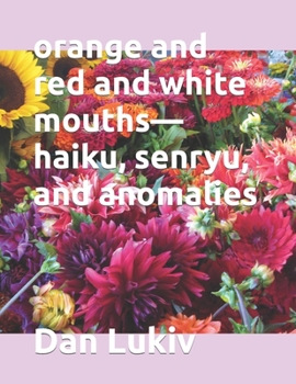 Paperback orange and red and white mouths-haiku, senryu, and anomalies Book