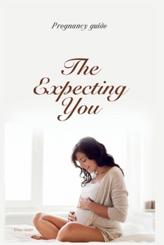 Paperback The Expecting You: A Modern Guide to Pregnancy, Birth, and Your Well-Being Book