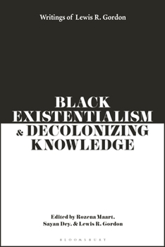 Hardcover Black Existentialism and Decolonizing Knowledge: Writings of Lewis R. Gordon Book