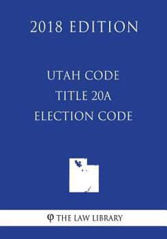 Paperback Utah Code - Title 20A - Election Code (2018 Edition) Book