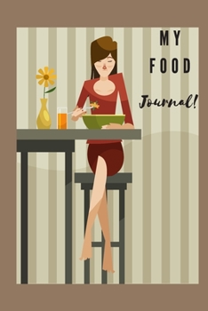 My Food Journal!: The Ultimate Journal Notebook 6x9 100pgs For All Your Needs!