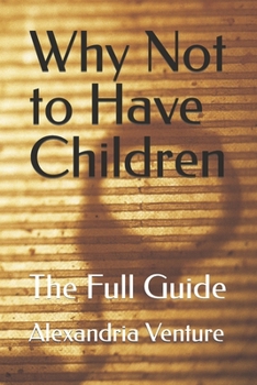 Paperback Why Not to Have Children: The Full Guide Book