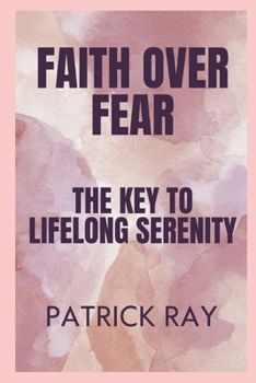 Paperback Faith Over Fear: The Key to Lifelong Serenity Book