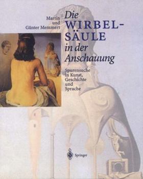 Paperback Die Wirbelsäule in Der Anschauung: Spurensuche in Kunst, Geschichte Und Sprache [German] Book
