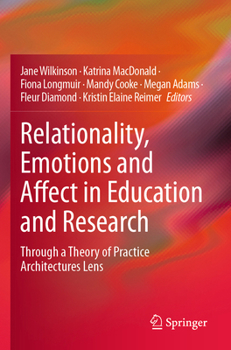 Hardcover Relationality, Emotions and Affect in Education and Research: Through a Theory of Practice Architectures Lens Book