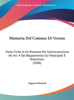 Hardcover Memoria Del Comune Di Verona: Parte Civile In Un Processo Per Contravvenzione All' Art. 4 Del Regolamento Sui Velocipedi E Velocimani (1896) [Italian] Book