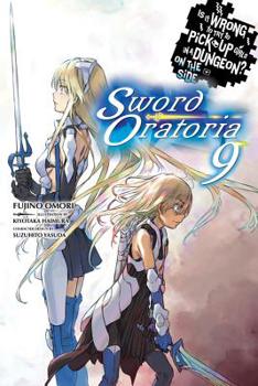 Is It Wrong to Try to Pick Up Girls in a Dungeon? On the Side: Sword Oratoria Light Novels, Vol. 9 - Book #9 of the Is It Wrong to Try to Pick Up Girls in a Dungeon? On the Side: Sword Oratoria Light Novels