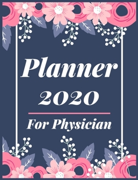 Planner 2020 for Physician: Jan 1, 2020 to Dec 31, 2020: Weekly & Monthly Planner + Calendar Views (2020 Pretty Simple Planners)