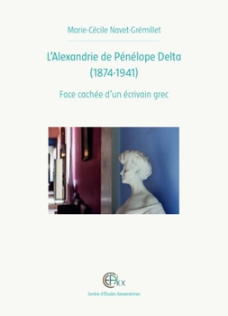 Hardcover L'Alexandrie de Penelope Delta (1874-1941): Face Cachee d'Un Ecrivain Grec [French] Book