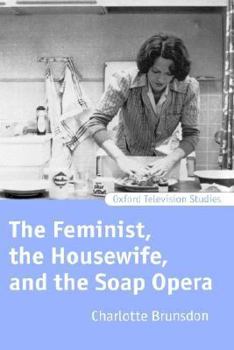 Hardcover The Feminist, the Housewife, and the Soap Opera Book