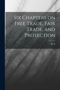 Paperback Six Chapters on Free Trade, Fair Trade, and Protection Book