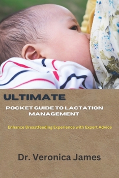 Paperback Ultimate Pocket guide to Lactation management: Enhance Breastfeeding Experience With Expert Advice Book