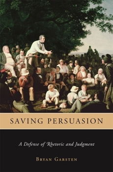 Paperback Saving Persuasion: A Defense of Rhetoric and Judgment Book