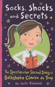 Socks, Shocks and Secrets: The Spectacular Second Diart If Bathsheba Clarice de Trop - Book #2 of the Diaries of Bathsheba Clarice de Trop