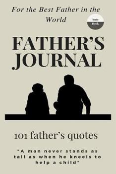 Paperback Father's Journal: Journal for Fathers: 101 Father's Quotes for the Best Father in the World (Notebook) Book