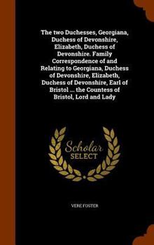 Hardcover The two Duchesses, Georgiana, Duchess of Devonshire, Elizabeth, Duchess of Devonshire. Family Correspondence of and Relating to Georgiana, Duchess of Book