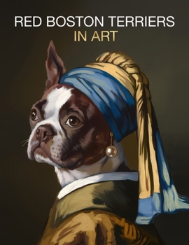 Red Boston Terriers in Art: Portraits inspired by iconic masterpieces