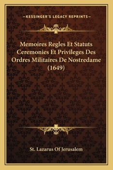 Paperback Memoires Regles Et Statuts Ceremonies Et Privileges Des Ordres Militaires De Nostredame (1649) [French] Book