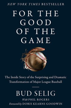 Hardcover For the Good of the Game: The Inside Story of the Surprising and Dramatic Transformation of Major League Baseball Book