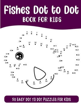 Fishes Dot to Dot Book for Kids: 50 Connect the Dots Puzzles Activity Book for Kids