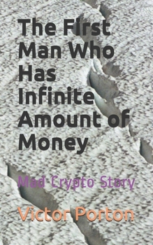 Paperback The First Man Who Has Infinite Amount of Money: Mad Crypto Story Book