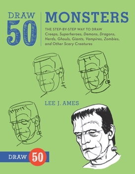 Paperback Draw 50 Monsters: The Step-By-Step Way to Draw Creeps, Superheroes, Demons, Dragons, Nerds, Ghouls, Giants, Vampires, Zombies, and Other Book
