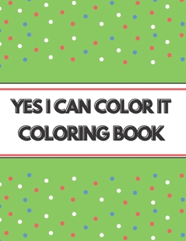 YES I CAN COLOR IT : COLORING BOOK