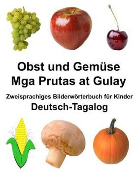 Paperback Deutsch-Tagalog Obst und Gemüse/Mga Prutas at Gulay Zweisprachiges Bilderwörterbuch für Kinder [German] Book