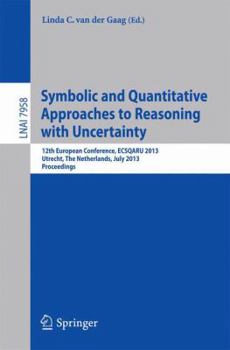 Paperback Symbolic and Quantiative Approaches to Resoning with Uncertainty: 12th European Conference, Ecsqaru 2013, Utrecht, the Netherlands, July 8-10, 2013, P Book