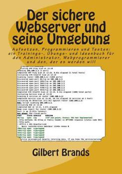 Paperback Der sichere Webserver und seine Umgebung: Aufsetzen, Programmieren und Testen: ein Trainings-, Übungs- und Ideenbuch für den Administrator, Webprogram [German] Book